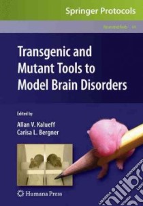 Transgenic and Mutant Tools to Model Brain Disorders libro in lingua di Kalueff Allan V. (EDT), Bergner Carisa L. (EDT)