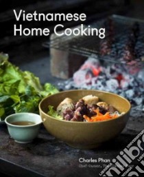 Vietnamese Home Cooking libro in lingua di Phan Charles, Battilana Jessica (CON), Wolfinger Eric (PHT)