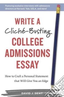 Write a Clich?-busting College Admissions Essay libro in lingua di Dent David J.