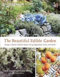 The Beautiful Edible Garden libro in lingua di Bennett Leslie, Bittner Stefani