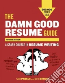 The Damn Good Resume Guide libro in lingua di Parker Yana, Brown Beth