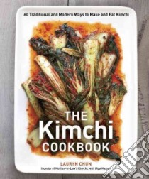 The Kimchi Cookbook libro in lingua di Chun Lauryn, Massov Olga, Remington Sara (PHT)