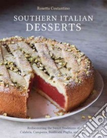 Southern Italian Desserts libro in lingua di Costantino Rosetta, Schacht Jennie (CON), Remington Sara (PHT)