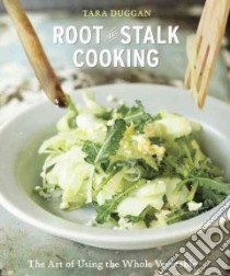Root-to-Stalk Cooking libro in lingua di Duggan Tara