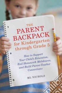 The Parent Backpack for Kindergarten Through Grade 5 libro in lingua di Nichols M. L.