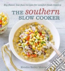 The Southern Slow Cooker libro in lingua di Morris Kendra Bailey, Kunkel Erin (PHT)