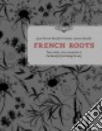 French Roots libro in lingua di Moulle Jean-pierre, Moulle Denise Lurton, Unterman Patricia (FRW)