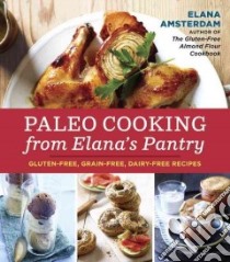 Paleo Cooking from Elana's Pantry libro in lingua di Amsterdam Elana, Beisch Leigh (PHT)