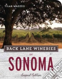 Back Lane Wineries of Sonoma libro in lingua di Mazzeo Tilar, Hawley Paul (PHT)