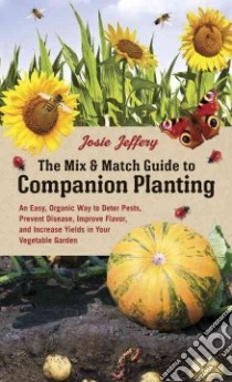 The Mix & Match Guide to Companion Planting libro in lingua di Jeffery Josie