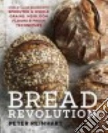 Bread Revolution libro in lingua di Reinhart Peter, Green Paige (PHT)