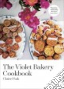 The Violet Bakery Cookbook libro in lingua di Ptak Claire, Waters Alice (FRW), Perers Kristin (PHT)
