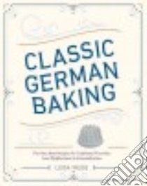 Classic German Baking libro in lingua di Weiss Luisa, Pick Aubrie (PHT)