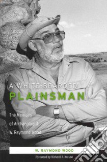 A White-Bearded Plainsman libro in lingua di Wood W. Raymond