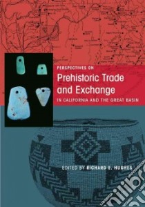 Perspectives on Prehistoric Trade and Exchange in California and the Great Basin libro in lingua di Hughes Richard E. (EDT)