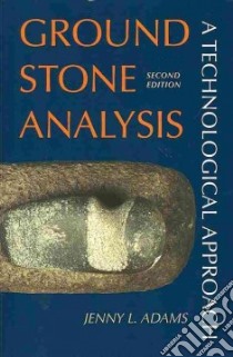 Ground Stone Analysis libro in lingua di Adams Jenny L