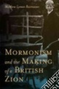 Mormonism and the Making of a British Zion libro in lingua di Rasmussen Matthew Lyman
