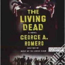 The Living Dead (CD Audiobook) libro in lingua di Romero George