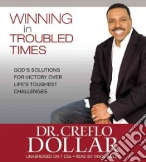 Winning in Troubled Times (CD Audiobook) libro in lingua di Dollar Creflo, Bailey Vince (NRT)