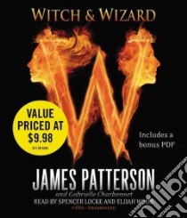 Witch & Wizard (CD Audiobook) libro in lingua di Patterson James, Charbonnet Gabrielle, Locke Spencer (NRT), Wood Elijah (NRT)