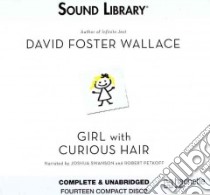 Girl With Curious Hair (CD Audiobook) libro in lingua di Wallace David Foster, Swanson Joshua (NRT), Petkoff Robert (NRT)