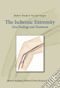 The Ischemic Extremitiy libro in lingua di Rodriguez Heron E. M.D., Pearce William H., Yao James S. T.