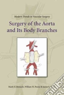 Surgery of the Aorta and Its Body Branches libro in lingua di Morasch Mark D. M.D., Pearce William H., Yao James S. T.