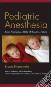 Pediatric Anesthesia libro in lingua di Bissonnette Bruno, Anderson Brian J. Ph.D. (EDT), Bosenberg Adrian (EDT), Engelhardt Thomas M.D. Ph.D. (EDT)