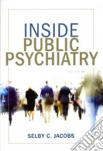 Inside Public Psychiatry libro in lingua di Jacobs Selby C.