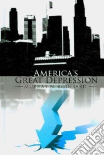 America's Great Depression libro in lingua di Rothbard Murray N.