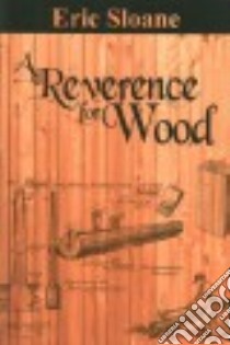 A Reverence for Wood libro in lingua di Sloane Eric