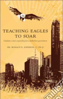 Teaching Eagles to Soar libro in lingua di Johnson Ronald E. Ph.D.