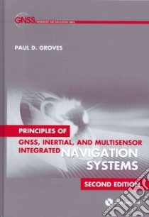Principles of Gnss, Inertial, and Multisensor Integrated Navigation Systems libro in lingua di Groves Paul D.