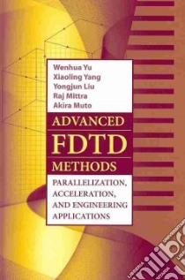 Advanced Fdtd Method libro in lingua di Yu Wenhua, Yang Xiaoling, Liu Yongjun, Mittra Raj, Muto Akira