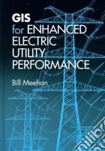 Gis for Enhanced Electric Utility Performance libro in lingua di Meehan Bill