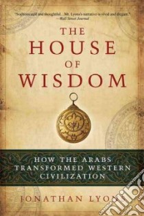 The House of Wisdom libro in lingua di Lyons Jonathan