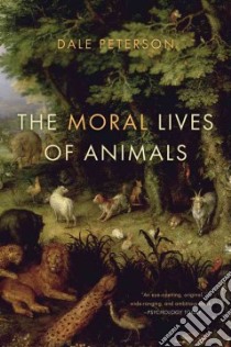 The Moral Lives of Animals libro in lingua di Peterson Dale