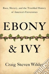Ebony and Ivy libro in lingua di Wilder Craig Steven