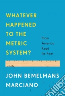 Whatever Happened to the Metric System? libro in lingua di Marciano John Bemelmans