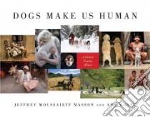 Dogs Make Us Human libro in lingua di Masson J. Moussaieff, Wolfe Art