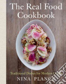 The Real Food Cookbook libro in lingua di Planck Nina, Wolkoff Katherine (PHT)