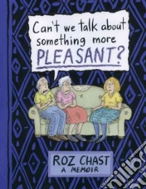 Can't We Talk About Something More Pleasant? libro in lingua di Chast Roz