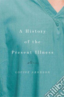 A History of the Present Illness libro in lingua di Aronson Louise