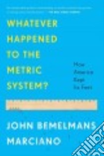 Whatever Happened to the Metric System? libro in lingua di Marciano John Bemelmans