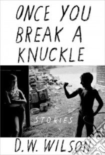 Once You Break a Knuckle libro in lingua di Wilson D. W.