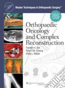 Orthopaedic Oncology and Complex Reconstruction libro in lingua di Sim Franklin H. M.D. (EDT), Choong Peter F. M. M.D. (EDT), Weber Kristy L. M.D. (EDT)