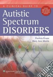 Clinical Guide to Autistic Spectrum Disorders libro in lingua di Patricia Evans