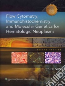 Flow Cytometry, Immunohistochemistry, and Molecular Genetics for Hematologic Neoplasms libro in lingua di Sun Tsieh M.D.