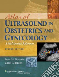 Atlas of Ultrasound in Obstetrics and Gynecology libro in lingua di Doubilet Peter M. M.D. Ph.D., Benson Carol B. M.D.