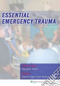 Essential Emergency Trauma libro in lingua di Shah Kaushal M.D. (EDT), Egan Daniel (EDT), Quaas Joshua M.D. (EDT)